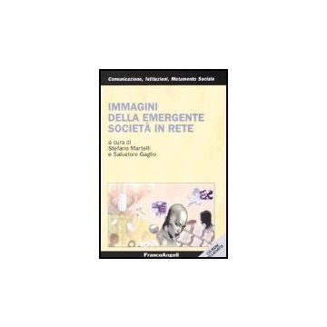 Immagini Della Emergente Societa' In Rete - Martelli; Gaglio - Franco Angeli - 9788846453198