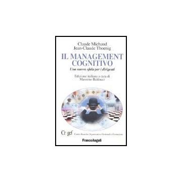 Il Management Cognitivo. Una Nuova Sfida Per I Dirigenti  - Michaud Claude; Thoenig Jean-claude - Franco Angeli - 9788846453204