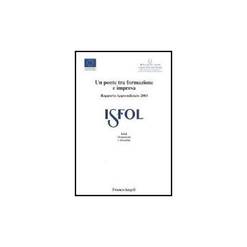 Un Ponte Tra Formazione E Impresa. Rapporto Apprendistato 2003  - Isfol - Franco Angeli - 9788846453266