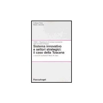 Sistema Innovativo E Settori Strategici: Il Caso Della Toscana - Lombardi M. ; Mori P. A. ; Vasta M.  - Franco Angeli - 9788846453310