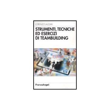 Strumenti, Tecniche Ed Esercizi Di Teambuilding - Lazzari Lorenzo - Franco Angeli - 9788846453549