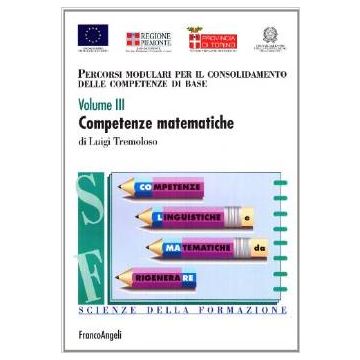 Percorsi Modulari Per Il Consolidamento Delle Competenze Di Base Competenze Matematiche - Tremoloso Luigi - Franco Angeli - 9788846453877