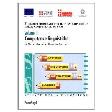Percorsi Modulari Per Il Consolidamento Delle Competenze Di Base Competenze Linguistiche - Ambel Mario; Serra Massimo - Franco Angeli - 9788846453884