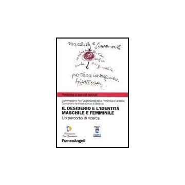 Il Desiderio E L'identita' Maschile E Femminile  - Commissione Pari Opportunita' Della Provincia Di Brescia; Consultorio Familiare  - Franco Angeli - 9788846453952
