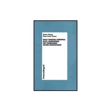 Dall'unione Europea Alla Sardegna: Un Itinerario Socio-economico - Pisano Mario; Pisano A. Luisa - Franco Angeli - 9788846454003