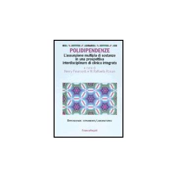 Polidipendenze. L'assunzione Multipla Di Sostanze In Una Prospettiva Interdisciplinare Di Clinica Integrata - Pinamonti; Rossin - Franco Angeli - 9788846454355