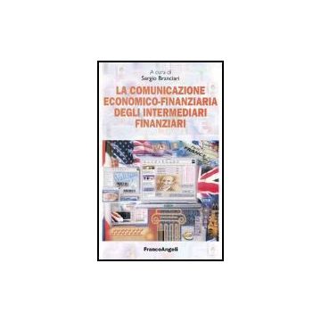 La Comunicazione Economico-finanziaria Degli Intermediari Finanziari  - Branciari - Franco Angeli - 9788846454478