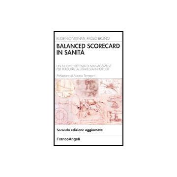 Balanced Scorecard In Sanita. Un Nuovo Sistema Di Management Per Tradurre La Strategia In Azione - Vignati Eugenio; Bruno Paolo - Franco Angeli - 9788846454713