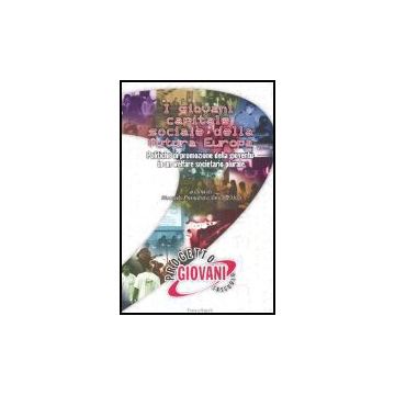 I Giovani Capitale Sociale Della Futura Europa. Politiche Di Promozione Della  Gioventu' In Un Welfare Societario Plurale - Prandini; Melli - Franco Angeli - 9788846455024