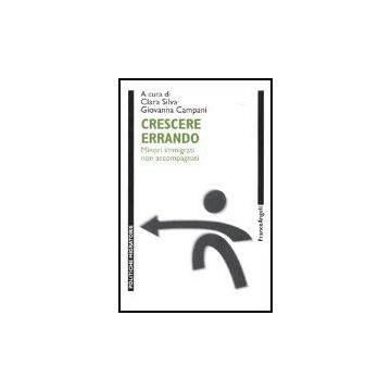 Crescere Errando. Minori Immigrati Non Accompagnati - Silva; Campani - Franco Angeli - 9788846455048