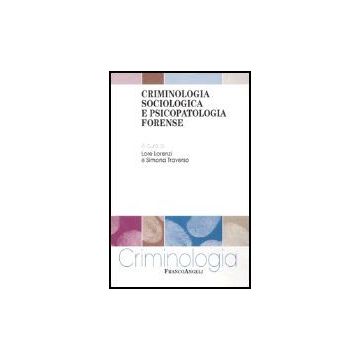Criminologia Sociologica E Psicopatologia Forense - Lorenzi; Traverso - Franco Angeli - 9788846455154