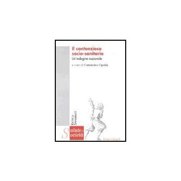 Il Contenzioso Socio-sanitario. Un'indagine Nazionale  - Cipolla - Franco Angeli - 9788846455314