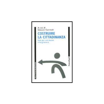Costruire La Cittadinanza. Idee Per Una Buona Immigrazione - Cominelli - Franco Angeli - 9788846455338
