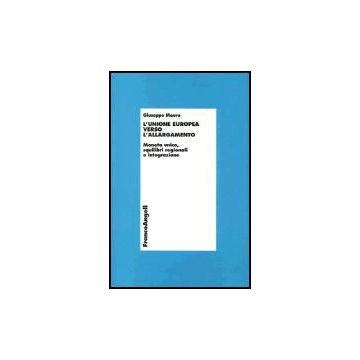L' Unione Europea Verso L'allargamento. Moneta Unica, Squilibri Regionali E  Integrazione - Mauro Giuseppe - Franco Angeli - 9788846455413