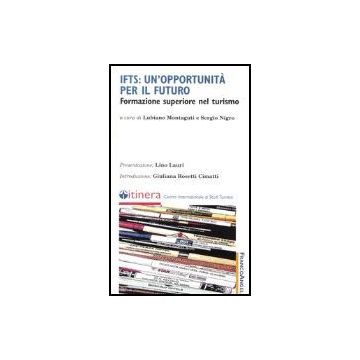 Ifts: Un'opportunita' Per Il Futuro. Formazione Superiore Nel Turismo - Montaguti; Nigro - Franco Angeli - 9788846455659