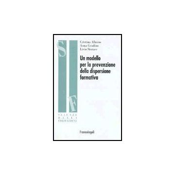 Un Modello Per La Prevenzione Della Dispersione Formativa  - Alloisio Cristina; Gradino Anna; Storace Livio - Franco Angeli - 9788846455680