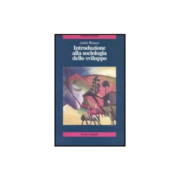 Introduzione Alla Sociologia Dello Sviluppo - Bianco - Franco Angeli - 9788846455802