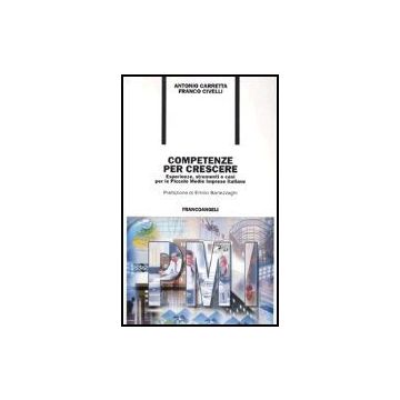 Competenze Per Crescere. Esperienze, Strumenti E Casi Per Le Piccole E Medie Imprese Italiane - Carretta Antonio; Civelli Franco - Franco Angeli - 9788846455949
