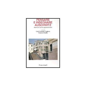 Pensare E Insegnare Auschwitz. Memorie Storie Apprendimenti - Luzzatto Voghera; Perillo - Franco Angeli - 9788846456083