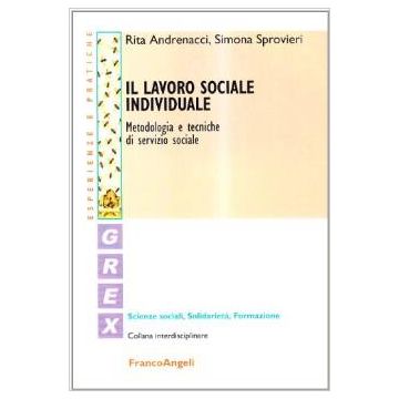 Il Lavoro Sociale Individuale. Metodologia E Tecniche Di Servizio Sociale  - Andrenacci Rita; Sprovieri Simona - Franco Angeli - 9788846456090