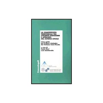 Competitivita' Territoriale Tra Sviluppo Endogeno E Apertura Del Sistema Locale. Linee Guida Per Il Piano Strategico Del Verbano Cusio Ossola - Rizzi; Quintavalla - Franco Angeli - 9788846456212