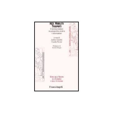 Reti, Mobilita, Trasporti. Il Sistema Italiano Tra Prospettiva Storica E Innovazione - Giuntini; Pavese - Franco Angeli - 9788846456281