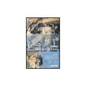 Ismo. Trent'anni Al Futuro - Ismo - Franco Angeli - 9788846456380
