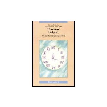 L' Ossimoro Intrigante. Studi Di Pedagogia Degli Adulti  - Bellatalla Luciana; Marescotti Elena; Russo Paolo - Franco Angeli - 9788846456403