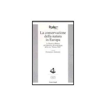 Conservazione Della Natura In Europa. La Direttiva Habitat Ed Il Processo Di (la Costruzione Della Rete «natura 2000» - Amirante - Franco Angeli - 9788846456410