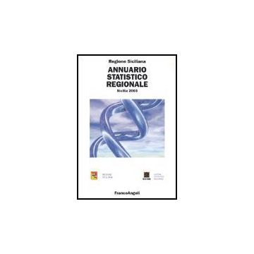 Annuario Statistico Regionale. Sicilia 2003 - Regione Siciliana - Franco Angeli - 9788846456458