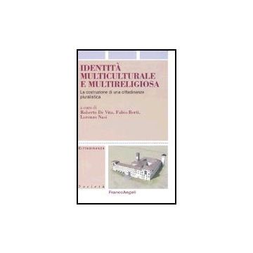 Identita' Multiculturale E Multireligiosa. La Costruzione Di Una Cittadinanza Pluralistica - De Vita; Berti; Nasi - Franco Angeli - 9788846456755