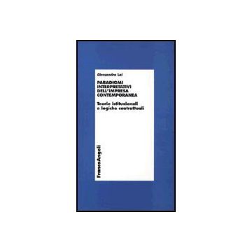 Paradigmi Interpretativi Dell'impresa Contemporanea. Teorie Istituzionali E Logiche Contrattuali - Lai Alessandro - Franco Angeli - 9788846456854