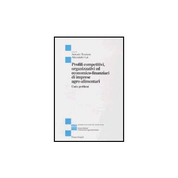 Profili Competitivi, Organizzativi Ed Economico-finanziari Di Imprese Agro-alimentari. Casi E Problemi - Tessitore; Lai - Franco Angeli - 9788846456861