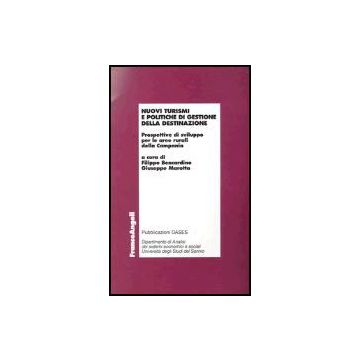 Nuovi Turismi E Politiche Di Gestione Della Destinazione. Prospettive Di Sviluppo Per Le Aree Rurali Della Campania - Bencardino; Marotta - Franco Angeli - 9788846456878