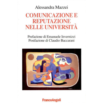 Comunicazione E Reputazione Nelle Universita' - Mazzei Alessandra - Franco Angeli - 9788846457332
