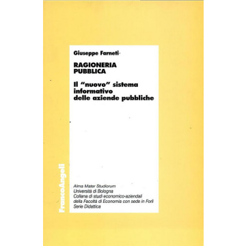 Ragioneria Pubblica. Il «nuovo» Sistema Informativo Delle Aziende Pubbliche - Farneti Giuseppe - Franco Angeli - 9788846457516