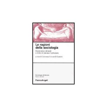 Ragioni Della Sociologia. Il Percorso Culturale E Civile Di Antonio Carbonaro (l - Ceccatelli Gurrieri - Franco Angeli - 9788846457554