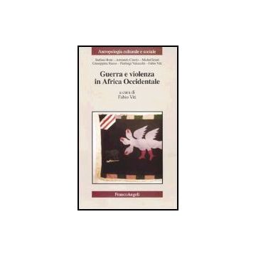 Guerra E Violenza In Africa Occidentale - Viti - Franco Angeli - 9788846457790