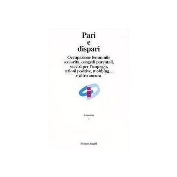 Occupazione Femminile, Scolarita, Congedi Parentali, Servizi Per L'impiego, Azioni Positive, Mobbing... E Altro Ancora - Pari E Dispari - Franco Angeli - 9788846457943