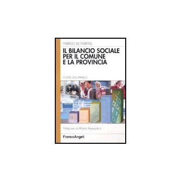 Il Bilancio Sociale Per Il Comune E La Provincia. Come Svilupparlo  - De Fabritiis Fabrizio - Franco Angeli - 9788846458186