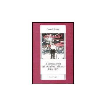 Il Mezzogiorno Nel Socialismo Italiano  1903-1913 - Donno Gianni C. - Franco Angeli - 9788846458308