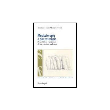 Musicoterapia E Danzaterapia. Disabilita' Ed Esperienze Di Integrazione Scolastica - Favorini - Franco Angeli - 9788846458513