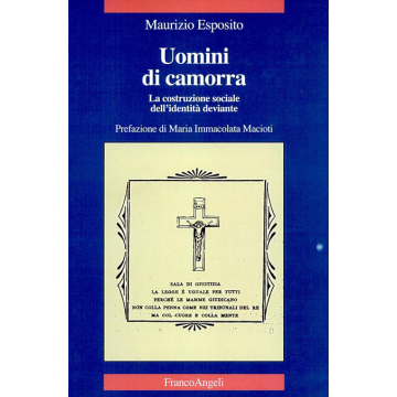 Uomini Di Camorra. La Costruzione-sociale Dell'identita' Deviante - Esposito Maurizio - Franco Angeli - 9788846458650