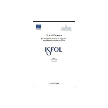 Orient@mento. Un'indagine Nazionale Sul Rapporto Tra Orientamento E Informatica - Isfol - Franco Angeli - 9788846458728