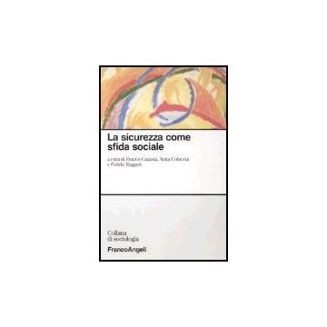 La Sicurezza Come Sfida Sociale  - Cazzola; Coluccia; Ruggeri - Franco Angeli - 9788846458759