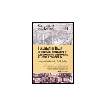 Laureati In Italia. Le Indagini Di Almalaurea Su Scelte Formative, Orientamento  Al Lavoro E Occupabilita' - Cammelli; La Rosa - Franco Angeli - 9788846458810