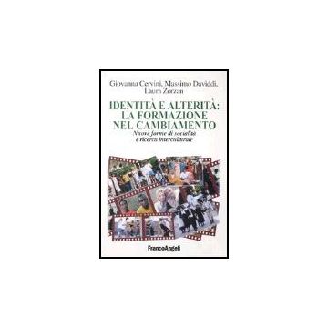 Identita' E Alterita: La Formazione Nel Cambiamento. Nuove Forme Di Socialita' E Ricerca Interculturale - Cervini Giovanna; Daviddi Massimo; Zorzan Laura - Franco Angeli - 9788846458872