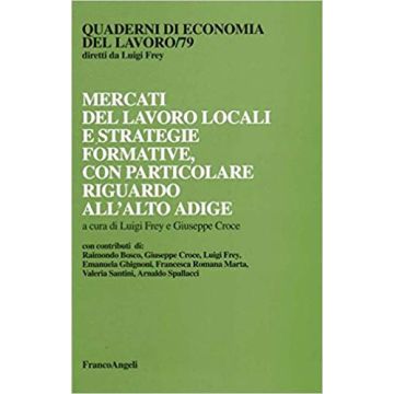 Mercati Del Lavoro Locali E Strategie Formative, Con Particolare Riguardo All'alto Adige - Frey; Croce - Franco Angeli - 9788846459169