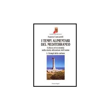 Tempi Alimentari Del Mediterraneo. Cultura Ed Economia Nella Storia Alimentare ( Dell'uomo. I Tempi Della Cultura­i Tempi Dell'economia - Cantarelli Fausto - Franco Angeli - 9788846459442