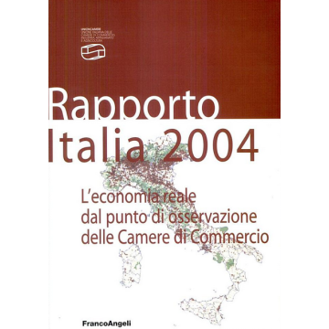 Rapporto Italia 2004. L'economia Reale Dal Punto Di Osservazione Delle Camere Di Commercio - Unioncamere - Franco Angeli - 9788846459459